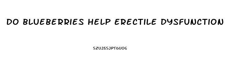 Do Blueberries Help Erectile Dysfunction