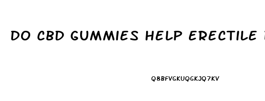 Do Cbd Gummies Help Erectile Dysfunction
