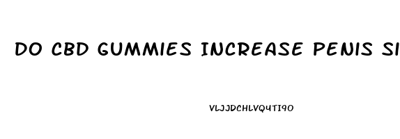 Do Cbd Gummies Increase Penis Size