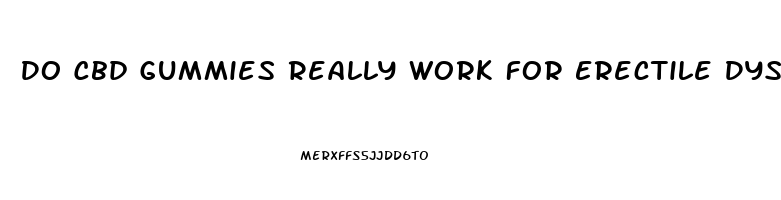 Do Cbd Gummies Really Work For Erectile Dysfunction