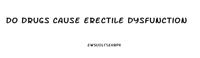 Do Drugs Cause Erectile Dysfunction