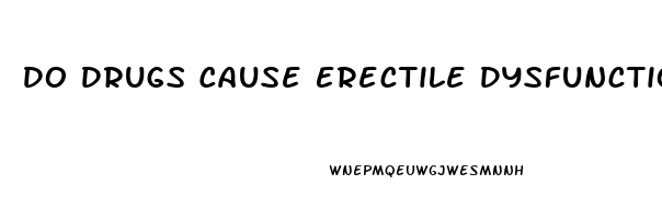 Do Drugs Cause Erectile Dysfunction