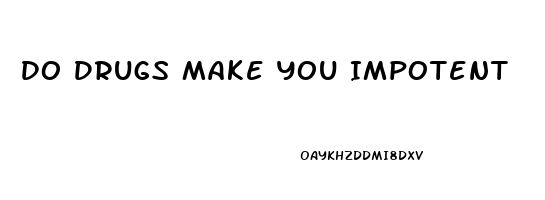 Do Drugs Make You Impotent