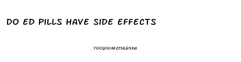 Do Ed Pills Have Side Effects