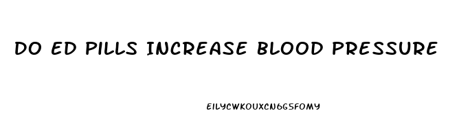 Do Ed Pills Increase Blood Pressure