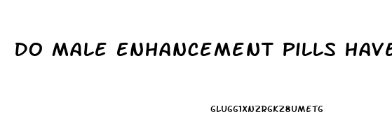 Do Male Enhancement Pills Have Side Effects