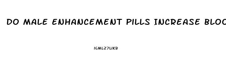 Do Male Enhancement Pills Increase Blood Pressure