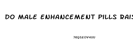 Do Male Enhancement Pills Raise Blood Pressure