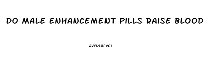 Do Male Enhancement Pills Raise Blood Pressure