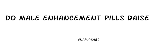 Do Male Enhancement Pills Raise Blood Pressure