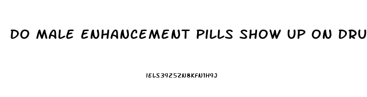 Do Male Enhancement Pills Show Up On Drug Test