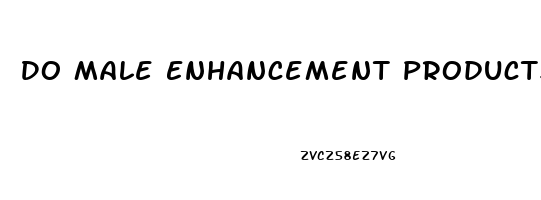 Do Male Enhancement Products Work