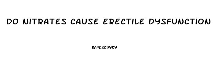 Do Nitrates Cause Erectile Dysfunction