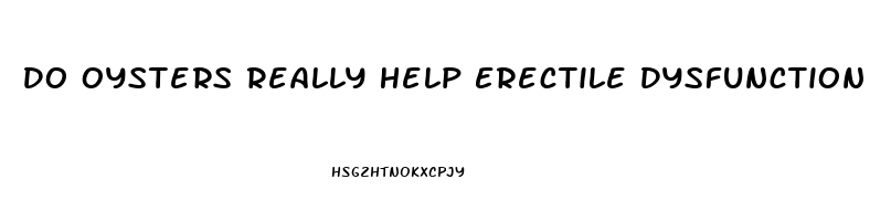 Do Oysters Really Help Erectile Dysfunction