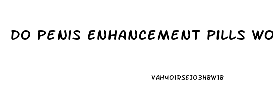 Do Penis Enhancement Pills Work