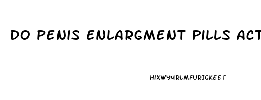 Do Penis Enlargment Pills Actually Work