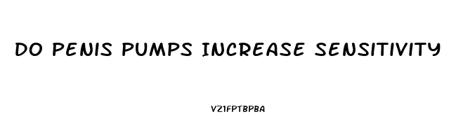 Do Penis Pumps Increase Sensitivity