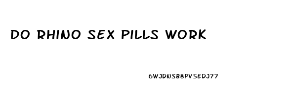 Do Rhino Sex Pills Work