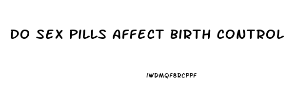 Do Sex Pills Affect Birth Control