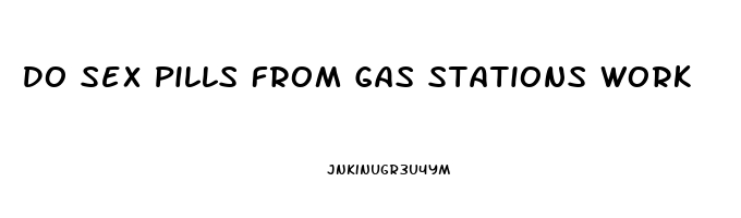 Do Sex Pills From Gas Stations Work