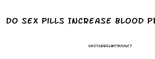 Do Sex Pills Increase Blood Pressure