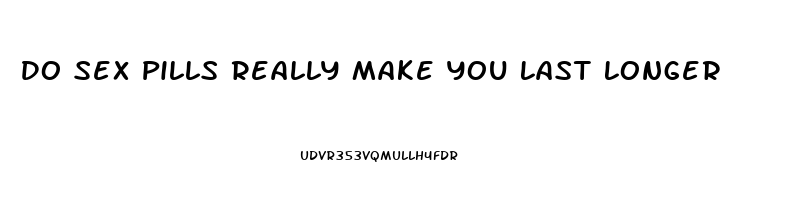 Do Sex Pills Really Make You Last Longer