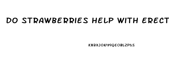 Do Strawberries Help With Erectile Dysfunction