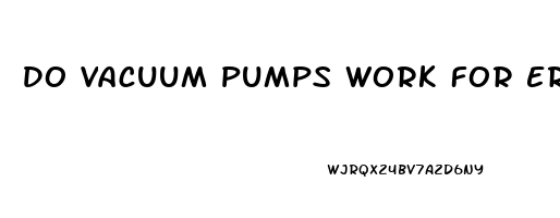 Do Vacuum Pumps Work For Erectile Dysfunction