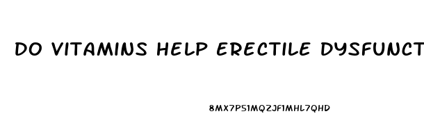 Do Vitamins Help Erectile Dysfunction