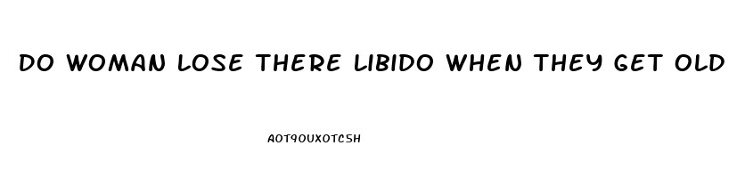 Do Woman Lose There Libido When They Get Old