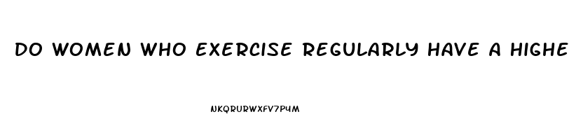 Do Women Who Exercise Regularly Have A Higher Libido