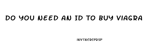 Do You Need An Id To Buy Viagra