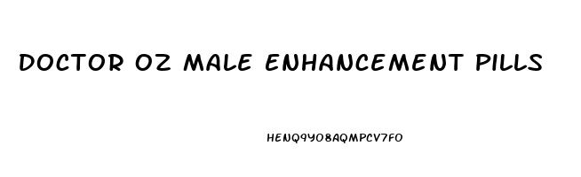 Doctor Oz Male Enhancement Pills