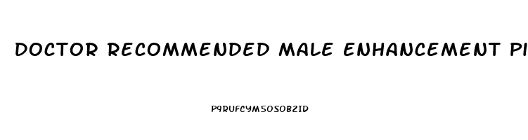 Doctor Recommended Male Enhancement Pills