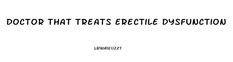 Doctor That Treats Erectile Dysfunction