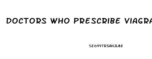 Doctors Who Prescribe Viagra Online