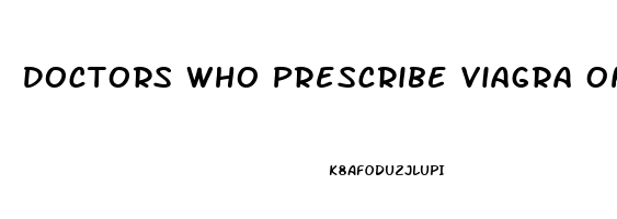 Doctors Who Prescribe Viagra Online