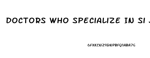 Doctors Who Specialize In Si Joint Dysfunction