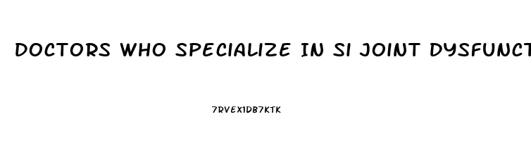 Doctors Who Specialize In Si Joint Dysfunction