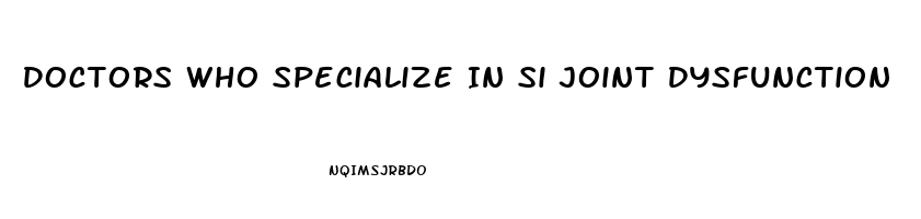 Doctors Who Specialize In Si Joint Dysfunction