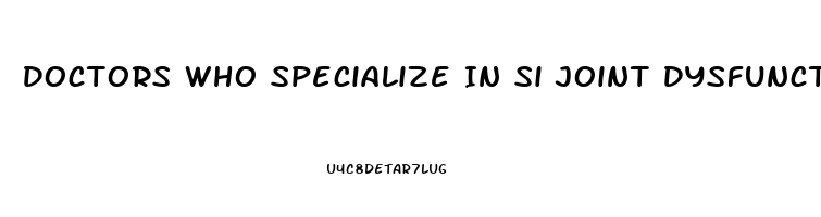 Doctors Who Specialize In Si Joint Dysfunction