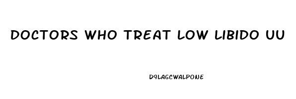 Doctors Who Treat Low Libido Uu