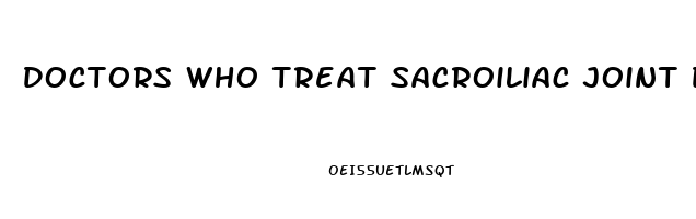 Doctors Who Treat Sacroiliac Joint Dysfunction