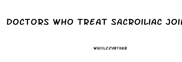 Doctors Who Treat Sacroiliac Joint Dysfunction