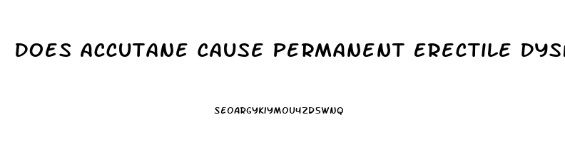 Does Accutane Cause Permanent Erectile Dysfunction