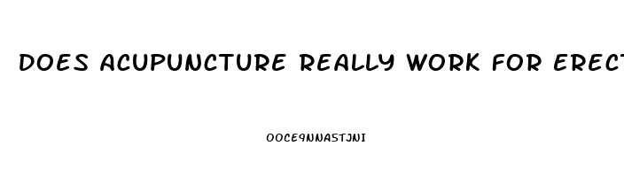 Does Acupuncture Really Work For Erectile Dysfunction