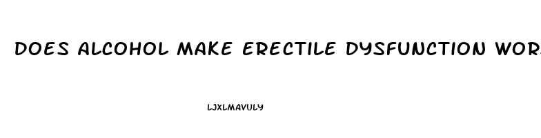 Does Alcohol Make Erectile Dysfunction Worse