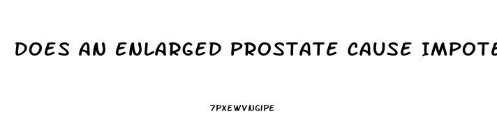 Does An Enlarged Prostate Cause Impotence