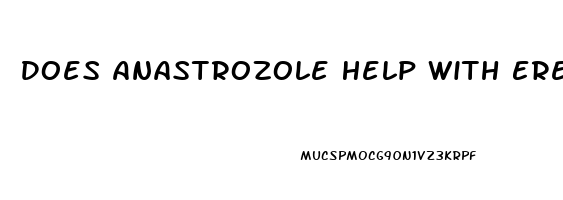 Does Anastrozole Help With Erectile Dysfunction