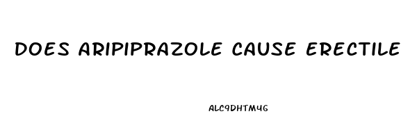 Does Aripiprazole Cause Erectile Dysfunction
